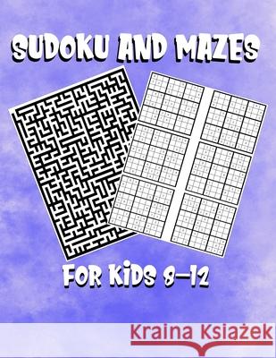 Sudoku and Mazes For Kids 8-12: A Fun Activity To Keep Kids Entertained Rd Creative 9781674085401 Independently Published - książka