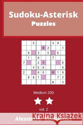 Sudoku-Asterisk Puzzles - Medium 200 vol. 2 Rodriguez, Alexander 9781986501774 Createspace Independent Publishing Platform - książka