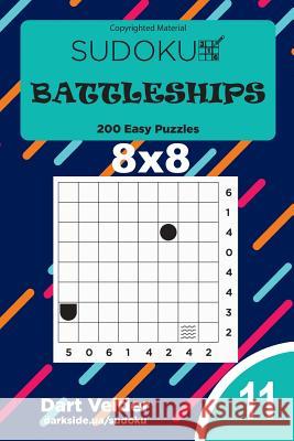 Sudoku Battleships - 200 Easy Puzzles 8x8 (Volume 11) Dart Veider 9781727838886 Createspace Independent Publishing Platform - książka