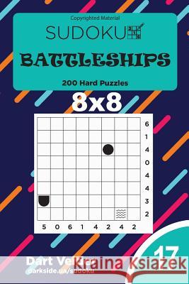 Sudoku Battleships - 200 Hard Puzzles 8x8 (Volume 17) Dart Veider 9781727839678 Createspace Independent Publishing Platform - książka