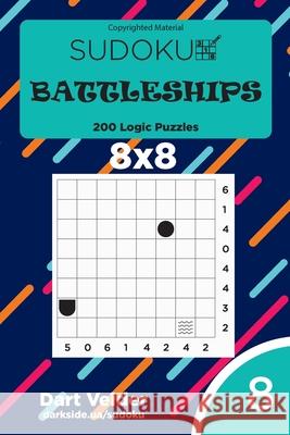 Sudoku Battleships - 200 Logic Puzzles 8x8 (Volume 8) Dart Veider 9781542964975 Createspace Independent Publishing Platform - książka