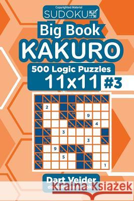 Sudoku Big Book Kakuro - 500 Logic Puzzles 11x11 (Volume 3) Dart Veider 9781727862157 Createspace Independent Publishing Platform - książka