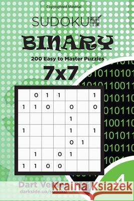 Sudoku Binary - 200 Easy to Master Puzzles 7x7 (Volume 4) Dart Veider 9781542947435 Createspace Independent Publishing Platform - książka