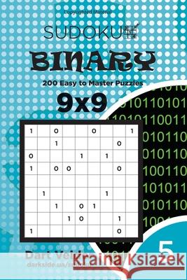 Sudoku Binary - 200 Easy to Master Puzzles 9x9 (Volume 5) Dart Veider 9781542957106 Createspace Independent Publishing Platform - książka