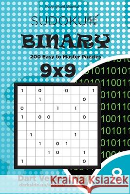 Sudoku Binary - 200 Easy to Master Puzzles 9x9 (Volume 8) Dart Veider 9781542957113 Createspace Independent Publishing Platform - książka