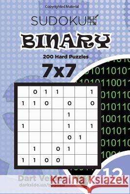 Sudoku Binary - 200 Hard Puzzles 7x7 (Volume 12) Dart Veider 9781983831973 Createspace Independent Publishing Platform - książka