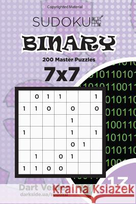 Sudoku Binary - 200 Master Puzzles 7x7 (Volume 13) Dart Veider 9781983831997 Createspace Independent Publishing Platform - książka
