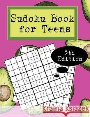 Sudoku Book For Teens 5th Edition: Easy to Medium Sudoku Puzzles Including 330 Sudoku Puzzles with Solutions, Avocado Edition, Great Gift for Teens or Quick Creative 9781088751794 Independently Published - książka