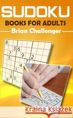 Sudoku Books for Adults: A Book of Challenging Sudoku Puzzles Brian Challenger 9781983138614 Independently Published - książka