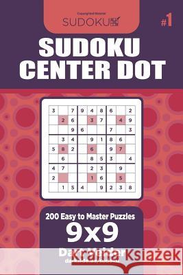 Sudoku Center Dot - 200 Easy to Master Puzzles 9x9 (Volume 1) Dart Veider 9781729667033 Createspace Independent Publishing Platform - książka