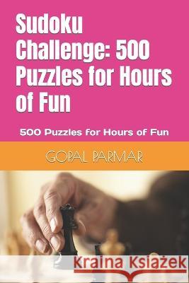 Sudoku Challenge: 500 Puzzles for Hours of Fun: 500 Puzzles for Hours of Fun Gopal Parmar   9798377431756 Independently Published - książka