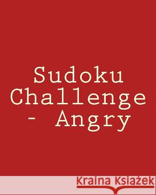 Sudoku Challenge - Angry: Fun, Large Print Sudoku Puzzles Robert Jennings 9781482337266 Createspace - książka