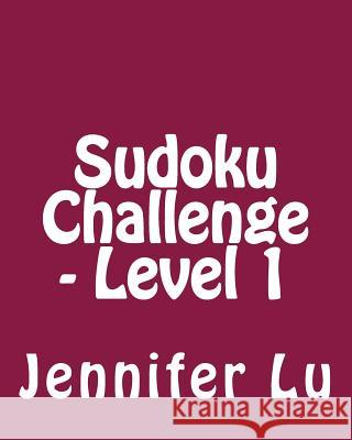 Sudoku Challenge - Level 1: Fun, Large Grid Sudoku Puzzles Jennifer Lu 9781482074246 Createspace - książka
