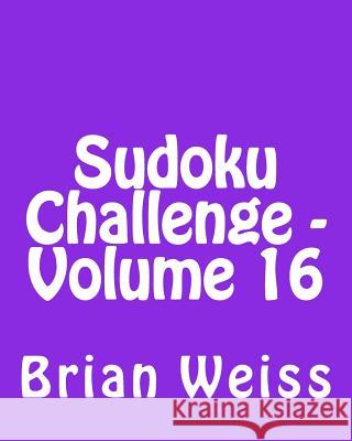 Sudoku Challenge - Volume 16: Fun, Large Print Sudoku Puzzles Brian, MD Weiss 9781482311280 Createspace - książka