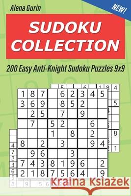 Sudoku Collection: 200 Easy Anti-Knight Sudoku Puzzles 9x9 Alena Gurin 9781689148337 Independently Published - książka