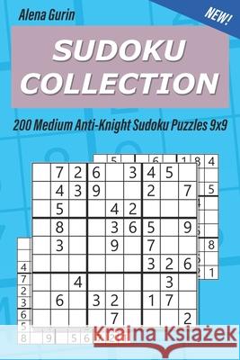 Sudoku Collection: 200 Medium Anti-Knight Sudoku Puzzles 9x9 Alena Gurin 9781689151597 Independently Published - książka
