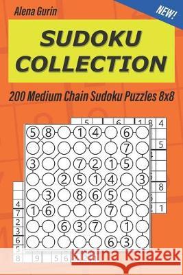 Sudoku Collection: 200 Medium Chain Sudoku Puzzles 8x8 Alena Gurin 9781691574360 Independently Published - książka