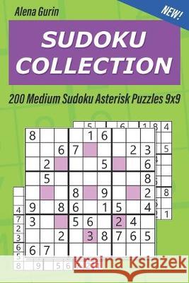 Sudoku Collection: 200 Medium Sudoku Asterisk Puzzles 9x9 Alena Gurin 9781687469717 Independently Published - książka
