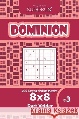 Sudoku Dominion - 200 Easy to Medium Puzzles 8x8 (Volume 3) Dart Veider 9781545341780 Createspace Independent Publishing Platform - książka