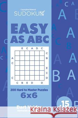 Sudoku Easy as ABC - 200 Hard to Master Puzzles 6x6 (Volume 15) Dart Veider 9781729591079 Createspace Independent Publishing Platform - książka