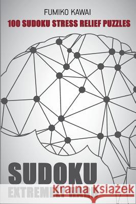 Sudoku Extremely Hard: 100 Sudoku Stress Relief Puzzles Fumiko Kawai 9781983020322 Independently Published - książka