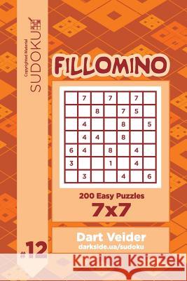 Sudoku Fillomino - 200 Easy Puzzles 7x7 (Volume 12) Dart Veider 9781727610420 Createspace Independent Publishing Platform - książka
