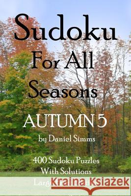 Sudoku For All Seasons Autumn 5 Simms, Daniel 9781517375102 Createspace - książka