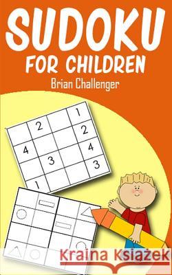 Sudoku for Children: A Kids Sudoku Book Brian Challenger 9781983138706 Independently Published - książka