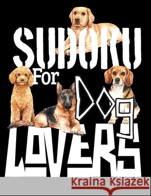 Sudoku For Dog Lovers: A Selection of Sudoku, Cryptograms, Wordsearches, Wordmatches and Coloring Pictures for Those Who Love Puzzles and Dog Sudoku Sayings 9781677109074 Independently Published - książka