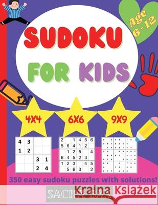 Sudoku For Kids 6-12 year: The hottest 350 easy and addictive Sudoku puzzles for kids and beginners 4x4, 6x6 and 9x9. With solutions! Sacha Bax 9781804033562 Happypublishing - książka