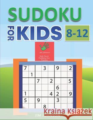 SUDOKU FOR KIDS 8-12 - Compendium of two Guides - The only guide you need for improving focus and get good with concentration in numbers - 2 Jim Johnson 9781092371889 Independently Published - książka