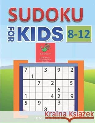 Sudoku for Kids 8-12 - Compendium of Two Guides -The Only Guide You Need for Improving Focus and Get Good with Concentration in Numbers Jim Johnson 9781092366649 Independently Published - książka