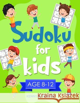 Sudoku for Kids 8-12: More Than 100 Fun and Educational Sudoku Puzzles Designed Specifically for 8 to 12-Year-Old Kids While Improving Their Kenny Jefferson 9781790785711 Independently Published - książka
