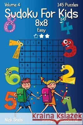 Sudoku For Kids 8x8 - Easy - Volume 4 - 145 Logic Puzzles Nick Snels 9781505646733 Createspace Independent Publishing Platform - książka