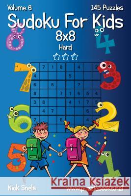 Sudoku For Kids 8x8 - Hard - Volume 6 - 145 Logic Puzzles Nick Snels 9781505647020 Createspace Independent Publishing Platform - książka