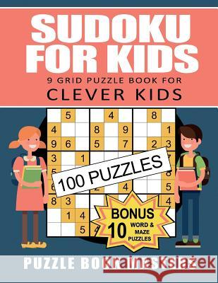 Sudoku for Kids: 9 Grid Puzzle Book for Clever Kids: 100 Puzzles plus 10 Bonus Puzzles Puzzle Book Masters 9781080565344 Independently Published - książka