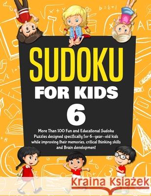 Sudoku for Kids Age 6: More Than 100 Fun and Educational Sudoku Puzzles designed specifically for 6-year-old kids while improving their memor Kenny Jefferson 9781670670557 Independently Published - książka
