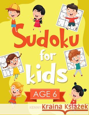 Sudoku for Kids Age 6: More Than 100 Fun and Educational Sudoku Puzzles Designed Specifically for 6-Year-Old Kids While Improving Their Memor Kenny Jefferson 9781791325596 Independently Published - książka