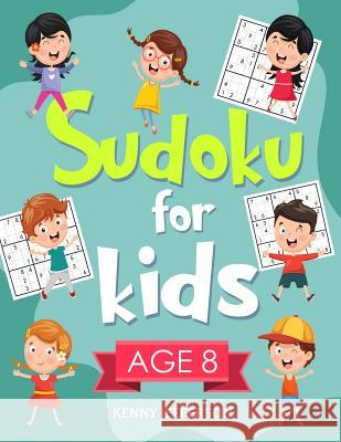 Sudoku for Kids Age 8: More Than 100 Entertaining and Educational Sudoku Puzzles Made Specifically for 8-Year-Old Kids While Improving Their Kenny Jefferson 9781791326487 Independently Published - książka