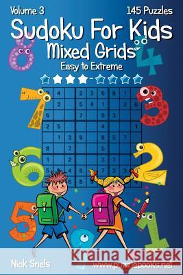 Sudoku For Kids Mixed Grids - Volume 3 - 145 Puzzles Nick Snels 9781503232372 Createspace Independent Publishing Platform - książka