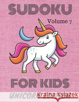 Sudoku for kids: Unicorn Edition: Volume 7 Sudoku Books 9781706428312 Independently Published - książka