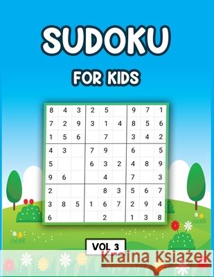 Sudoku For Kids Vol 3: 100 Fun and Educational Sudoku Puzzles, large print sudoku puzzle books My Sweet Books 9781679362484 Independently Published - książka