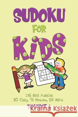 Sudoku for Kids Volume 6: Sudoku Puzzle Book for Beginners Volume 6 (175 6x6 puzzles, 30 Easy, 95 Medium and 50 Hard) Dakota Journals 9781088793862 Independently Published - książka