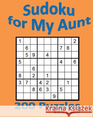 Sudoku for My Aunt: 200 Puzzles Anne Brown 9781530802647 Createspace Independent Publishing Platform - książka