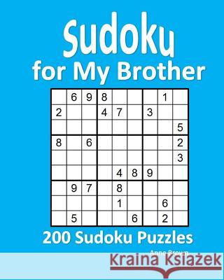 Sudoku for My Brother: 200 Sudoku Puzzles Anne Brown 9781537530567 Createspace Independent Publishing Platform - książka