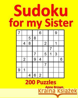 Sudoku for My Sister: 200 Puzzles Anne Brown 9781539011651 Createspace Independent Publishing Platform - książka