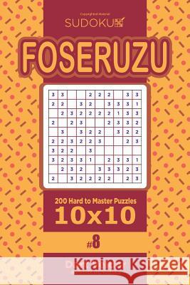 Sudoku Foseruzu - 200 Hard to Master Puzzles 10x10 (Volume 8) Dart Veider 9781545435694 Createspace Independent Publishing Platform - książka