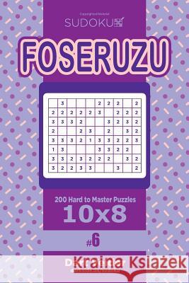 Sudoku Foseruzu - 200 Hard to Master Puzzles 10x8 (Volume 6) Dart Veider 9781545435663 Createspace Independent Publishing Platform - książka