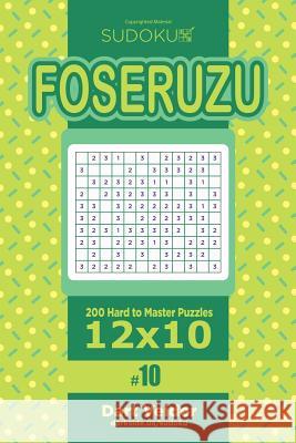 Sudoku Foseruzu - 200 Hard to Master Puzzles 12x10 (Volume 10) Dart Veider 9781545435748 Createspace Independent Publishing Platform - książka