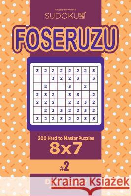 Sudoku Foseruzu - 200 Hard to Master Puzzles 8x7 (Volume 2) Dart Veider 9781545435540 Createspace Independent Publishing Platform - książka